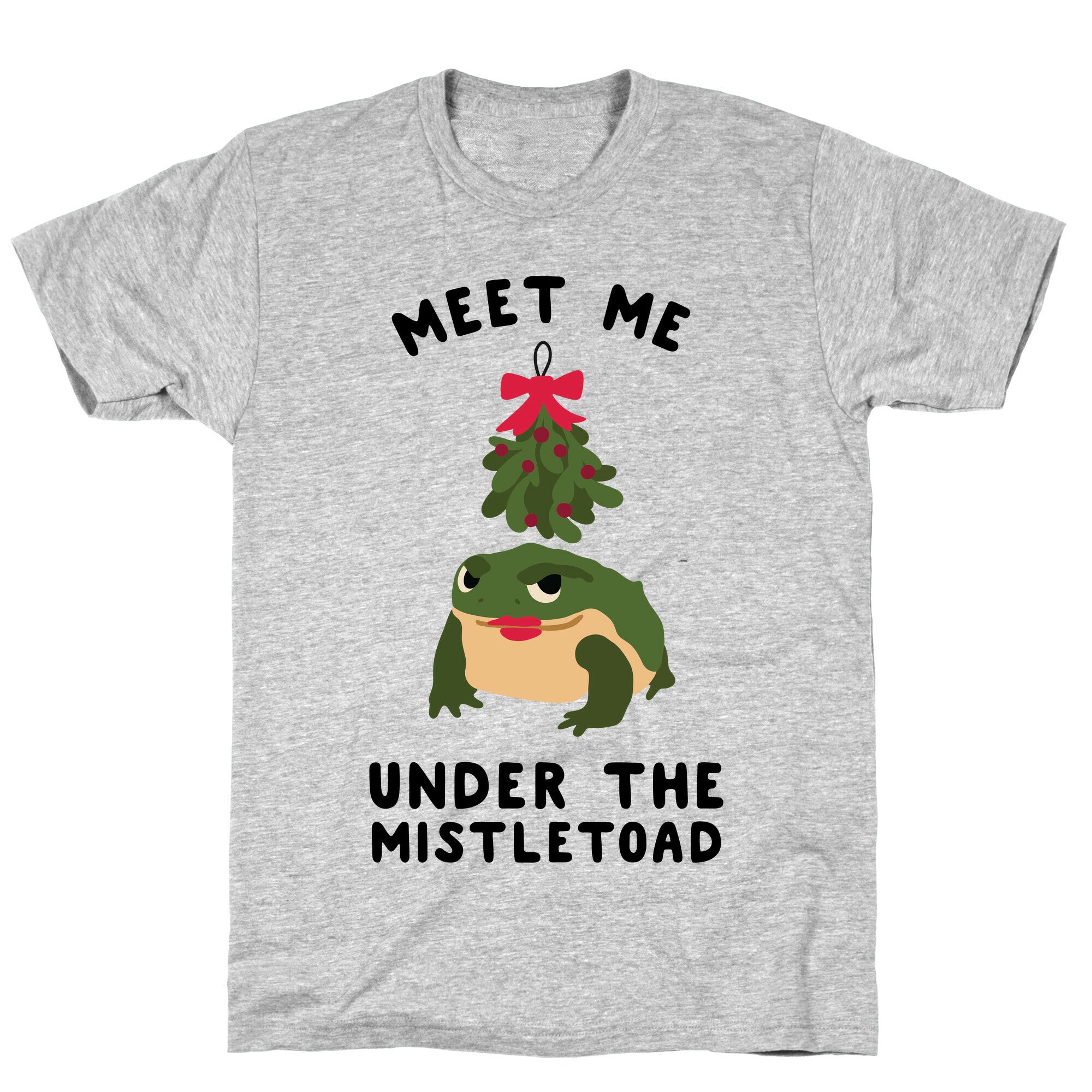 Meet Me Under the MistleToad T-Shirt